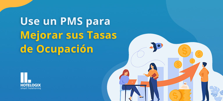 Use un PMS para Mejorar sus Tasas de Ocupación | Hotelogix