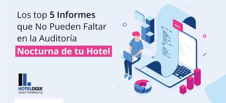 Los top 5 Informes que No Pueden Faltar en la Auditoría Nocturna de tu Hotel | Hotelogix