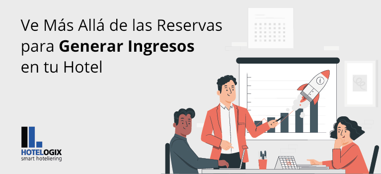 Ve Más Allá de las Reservas para Generar Ingresos en tu Hotel | Hotelogix