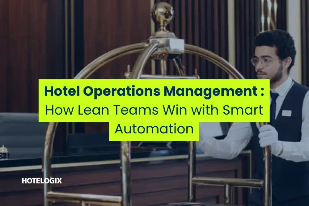 Hotel Operations Management in 2026: How Lean Teams Win with Smart Automation